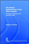 The Global Restructuring of the Steel Industry: Innovations, Institutions and Industrial Change (Routledge Studies in International Business and the World Economy, 13),0415148278,9780415148276
