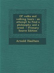 Of Walks and Walking Tours An Attempt to Find a Philosophy and a Creed - Primary Source Edition,1287831265,9781287831266