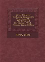 Divine Dialogues Containing Disquisitions Concerning the Attributes and Providence of God - Primary Source Edition,129585340X,9781295853403