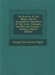 On Poverty of the Blood, and Its Sympathetic Disorders of the Liver, Stomach, and Nervous System - Primary Source Edition,1295876604,9781295876600