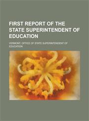 First Report of the State Superintendent of Education,1234223716,9781234223717