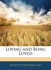 Loving and Being Loved,1142832392,9781142832391