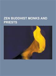 Zen Buddhist Monks and Priests Thich Nhat Hanh, D Gen, Linji, DAO Zheng, Seongcheol, Claude Anshin Thomas, Mazu Daoyi, Seung Sahn, Shi Yan Ming, Hsu,1230555919,9781230555911