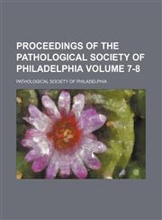 Proceedings of the Pathological Society of Philadelphia Volume 7-8,1153951711,9781153951715