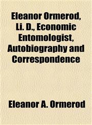 Eleanor Ormerod, Li. D., Economic Entomologist, Autobiography and Correspondence,1154691853,9781154691856