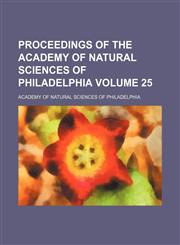 Proceedings of the Academy of Natural Sciences of Philadelphia Volume 25,1154125459,9781154125450