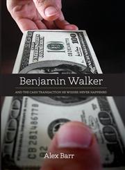 Benjamin Walker And the Cash Transaction He Wishes Never Happened,1460203534,9781460203538