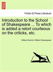 Introduction to the School of Shakespeare ... To which is added a retort courteous on the criticks, etc.,1241179301,9781241179304