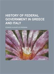 History of federal government in Greece and Italy,1230175008,9781230175003