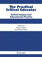 The Practical Critical Educator Critical Inquiry and Educational Practice,1402044720,9781402044724