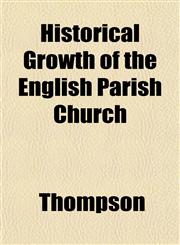 Historical Growth of the English Parish Church,115229332X,9781152293328