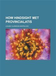 How Hindsight Met Provincialatis,1150350520,9781150350528