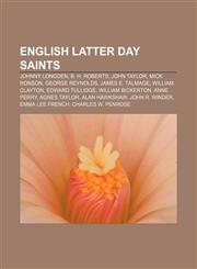 English Latter Day Saints Johnny Longden, B. H. Roberts, John Taylor, Mick Ronson, George Reynolds, James E. Talmage, William Clayton,1156833809,9781156833803