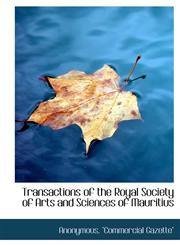 Transactions of the Royal Society of Arts and Sciences of Mauritius,1140466011,9781140466017