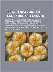 USS Miranda - United Federation of Planets Federation Colonies, Federation Councilors, Federation Documents, Federation Founding Members, Federation,1234743442,9781234743444