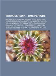 Wookieepedia - Time periods Pre-Republic, Alashan, Ancient Basic, Beam-tube, Belgoth's Beacon, Celestial, Centerpoint Station, Chatos Academy, Churabba, Columi, Concussion grenade, Culoph, Cult of M'dweshuu, Dak Ramis, Darker, Disciples of Shaa, Follower,1234859343,9781234859343