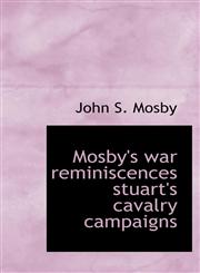 Mosby's war reminiscences stuart's cavalry campaigns,1110517084,9781110517084