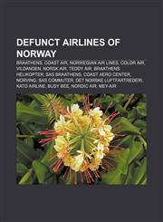 Defunct airlines of Norway Braathens, Coast Air, Norwegian Air Lines, Color Air, Vildanden, Norsk Air, Teddy Air, Braathens Helikopter,1156438640,9781156438640