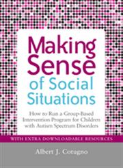 Making Sense of Social Situations How to Run a Group-Based Intervention Program for Children With Autism Spectrum Disorders,1849058482,9781849058483