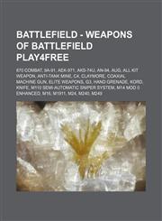 Battlefield - Weapons of Battlefield Play4Free 870 Combat, 9A-91, AEK-971, AKS-74u, AN-94, AUG, All Kit Weapon, Anti-tank mine, C4, Claymore, Coaxial machine gun, Elite weapons, G3, Hand Grenade, KORD, Knife, M110 Semi-Automatic Sniper System, M14 Mod 0,1234805057,9781234805050