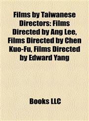 Films by Taiwanese Directors (Study Guide) Films Directed by Ang Lee, Films Directed by Chen Kuo-Fu, Films Directed by Edward Yang,1158028792,9781158028795