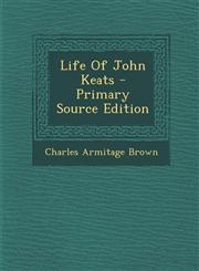 Life Of John Keats - Primary Source Edition,1293041785,9781293041789