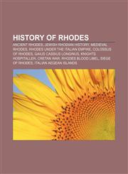 History of Rhodes Ancient Rhodes, Jewish Rhodian history, Medieval Rhodes, Rhodes under the Italian Empire, Colossus of Rhodes,1158090560,9781158090563