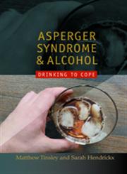 Asperger's Syndrome and Alcohol Drinking to Cope,1843106094,9781843106098