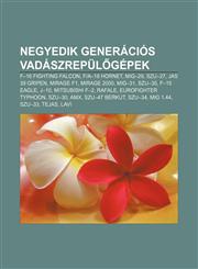 Negyedik Generacios Vadaszrepul Gepek F-16 Fighting Falcon, Fa-18 Hornet, MIG-29, Szu-27, Jas 39 Gripen, Mirage F1, Mirage 2000, MIG-31,1233356941,9781233356942