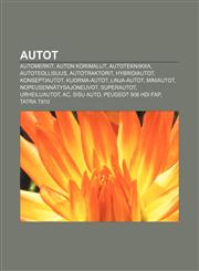 Autot Automerkit, Auton korimallit, Autotekniikka, Autoteollisuus, Autotraktorit, Hybridiautot, Konseptiautot, Kuorma-autot, Linja-autot,1231835222,9781231835227