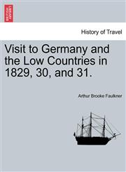Visit to Germany and the Low Countries in 1829, 30, and 31.,1241522499,9781241522490