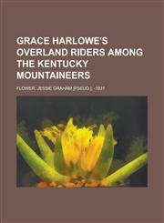 Grace Harlowe's Overland Riders Among the Kentucky Mountaineers,1153753804,9781153753807