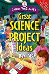 Janice Vancleave's Great Science Project Ideas from Real Kids,0471472042,9780471472049