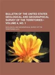 Bulletin of the United States Geological and Geographical Survey of the Territories (Volume 4, no. 1),1153967111,9781153967112