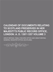 Calendar of Documents Relating to Scotland Preserved in Her Majesty's Public Record Office, London Volume 3,1230284311,9781230284316