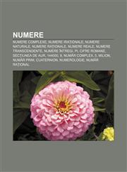 Numere Numere complexe, Numere iraționale, Numere naturale, Numere raționale, Numere reale, Numere transcendente, Numere întregi, Pi,1232211834,9781232211839