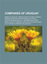 Companies of Uruguay Liebig's Extract of Meat Company, Administracion de Ferrocarriles del Estado, Grileck International S.A.,1156053013,9781156053010
