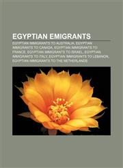 Egyptian emigrants Egyptian immigrants to Australia, Egyptian immigrants to Canada, Egyptian immigrants to France,115782367X,9781157823674