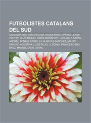 Futbolistes catalans del sud Carles Puyol i Saforcada, Bojan Krkić i Pérez, Jordi Cruyff, Lluís Miquel Ramis Montfort, Luis Milla Aspas,1232719943,9781232719946