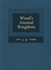 Wood's Animal Kingdom,1286876664,9781286876664