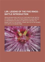 L5r Legend of the Five Rings - Battle Introduction: Ashalan-Naga War, Battle at Fortune's Plain, Battle at Iyosha Hill, Battle at Nightingale Village, Battle at Prosperous Plains City, Battle at the Wall of Bones, Battle for Sunset Tower, Battle in the R,1234776979,9781234776978