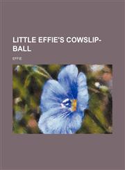 Little Effie's Cowslip-Ball,1151586536,9781151586537