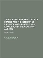 Travels Through the South of France and the Interior of Provinces of Provence and Languedoc in the Years 1807 and 1808,115376038X,9781153760386