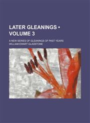 Later Gleanings (Volume 3); A New Series of Gleanings of Past Years,1154187233,9781154187236