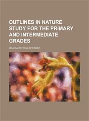 Outlines in nature study for the primary and intermediate grades,1155097246,9781155097244