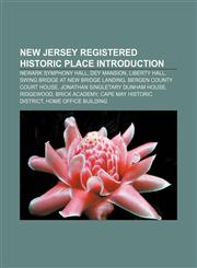 New Jersey Registered Historic Place Introduction Newark Symphony Hall, Dey Mansion, Liberty Hall, Swing Bridge at New Bridge Landing,1157016928,9781157016922