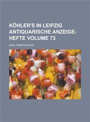 Köhler's in Leipzig Antiquarische Anzeige-Hefte Volume 73,1236806085,9781236806086