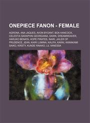 OnePiece Fanon - Female Agrona, Ana Jaques, Avon Byoant, Boa Hancock, Celestia Saraphin Georgiana, Dawn, Dreamweaver, Haruko Benata, Hope Pirates, Inari, Jailer of Prudence, Jean, Kairi Lumina, Kalifa, Karai, Kawakami Saiko, Kirsty, Kunde Rinako, Lil Van,1234679450,9781234679453