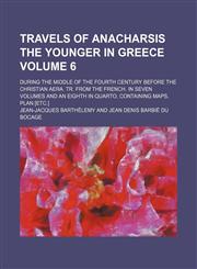 Travels of Anacharsis the younger in Greece Volume 6; during the middle of the fourth century before the Christian aera. Tr. from the French. In seven volumes and an eighth in quarto, containing maps, plan [etc.],1154333256,9781154333251