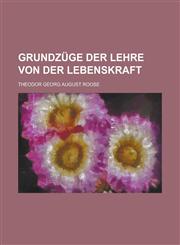 Grundzuge Der Lehre Von Der Lebenskraft,1234882256,9781234882259